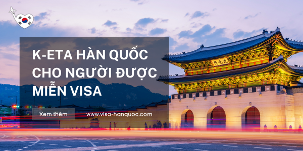 Hướng dẫn xin K-ETA Hàn Quốc cho người được miễn visa 