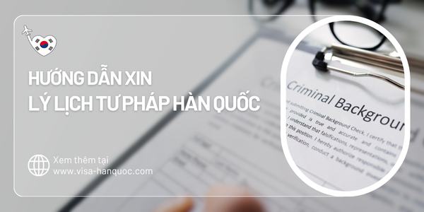 Hướng dẫn xin Lý lịch tư pháp Hàn Quốc