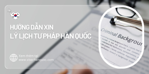 Hướng Dẫn Xin Lý Lịch Tư Pháp Hàn Quốc